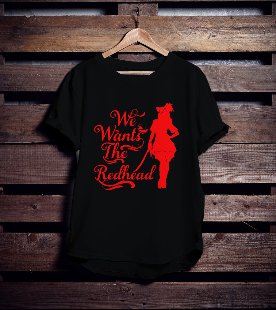 We Wants The Redhead Pirate T-Shirt