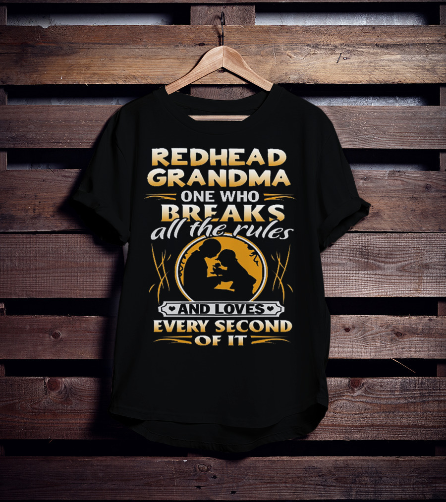 Redhead Grandma One Who Breaks All The Rules And Loves Every Second Of It T-Shirt