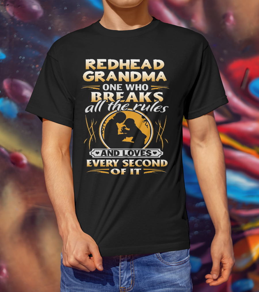 Redhead Grandma One Who Breaks All The Rules And Loves Every Second Of It T-Shirt