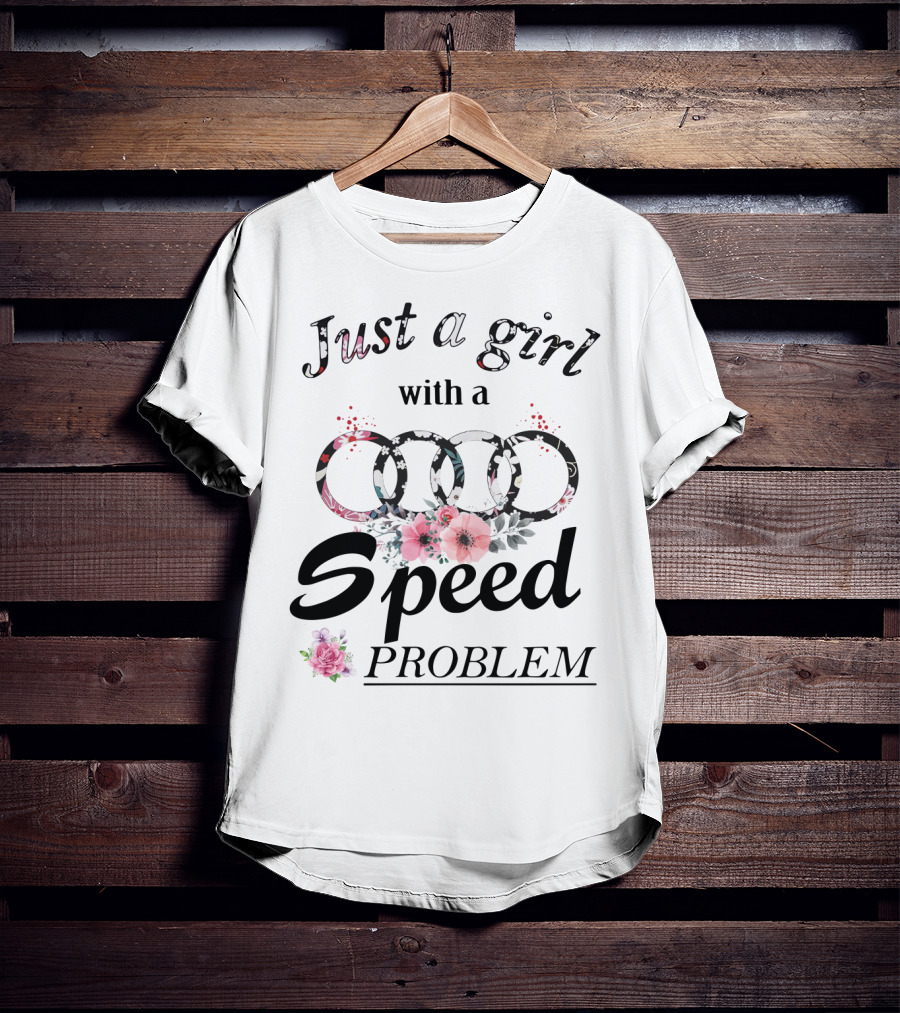 Just A Girl With A Speed Problem Audi Floral T-Shirt
