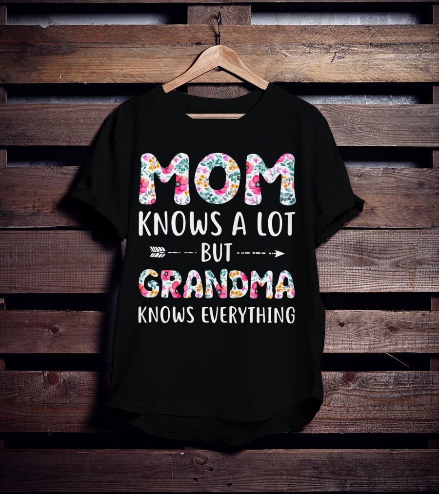 Mom Knows A Lot But Grandma Knows Everything Floral T-Shirt