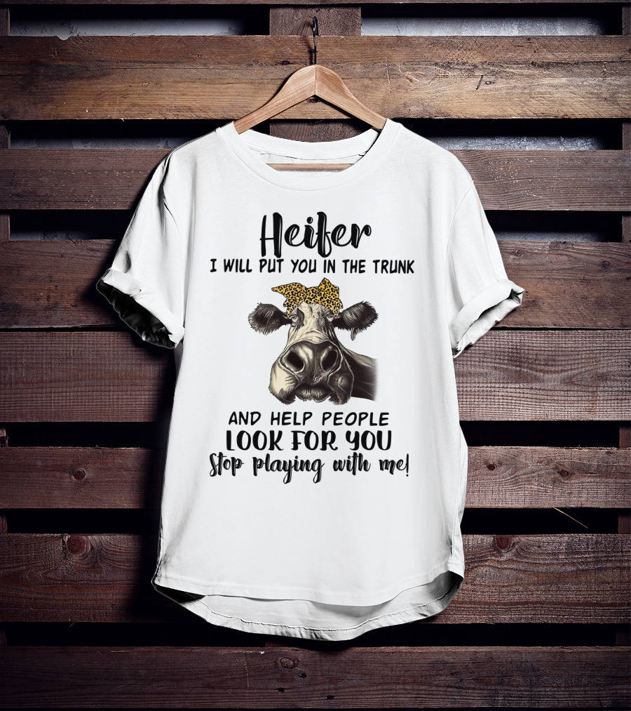 Heifer Leopard Bandana Stop Playing With Me I Will Put You In The Trunk And Help People Look For You T-Shirt