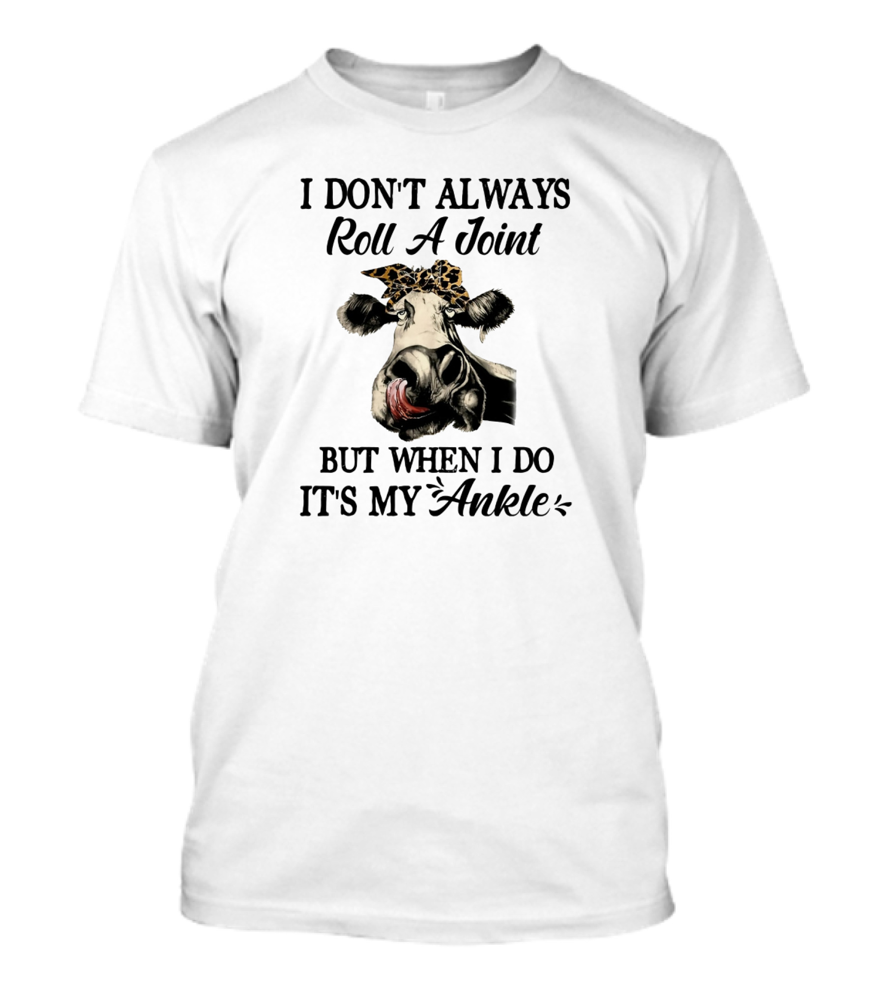I Don't Always Roll A Joint But When I Do It's My Ankle Cow With Bandana T-Shirt