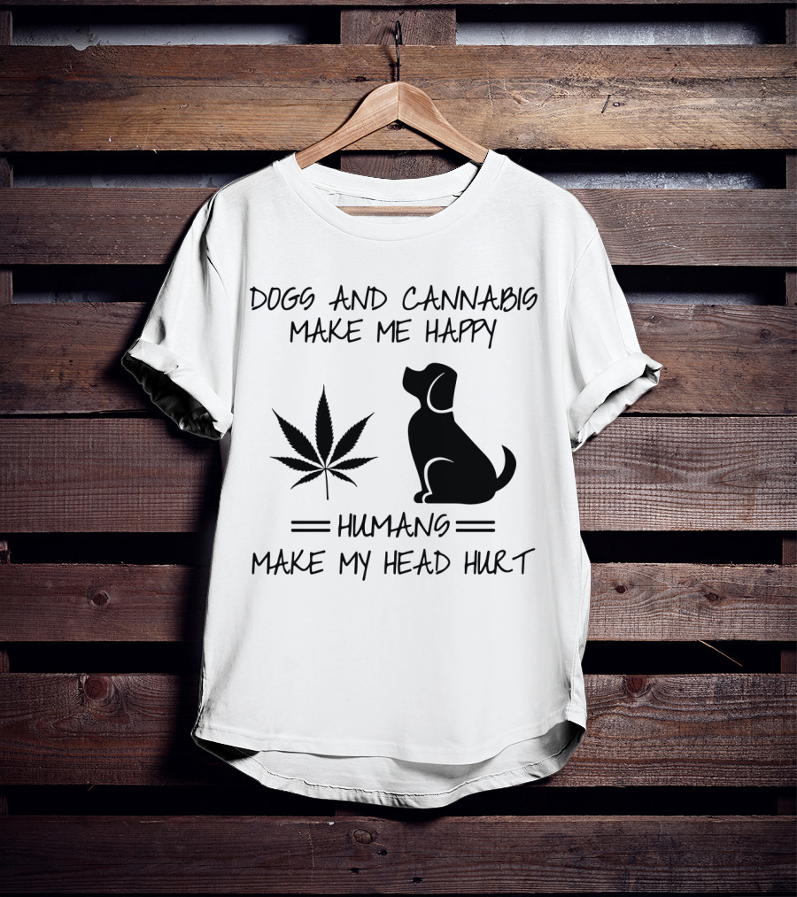 Dogs And Cannabis Make Me Happy Humans Make My Head Hurt T-Shirt
