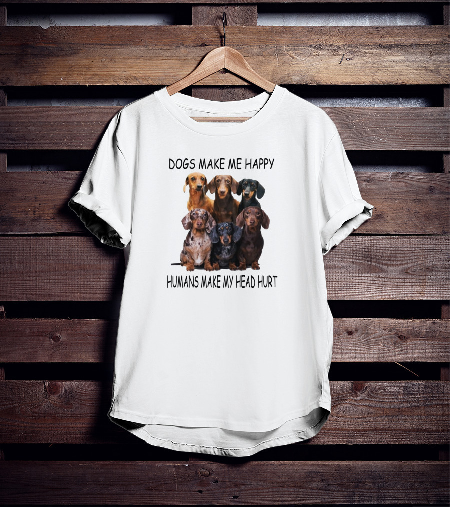 Dogs Make Me Happy Humans Make My Head Hurt Dachshund Group T-Shirt