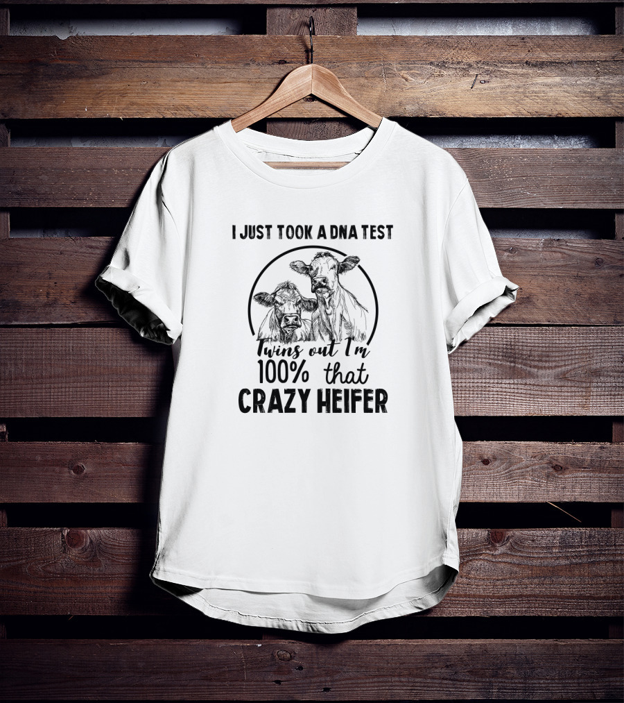 I Just Took A DNA Test Twins Out I'm 100% That Crazy Heifer Cows T-Shirt