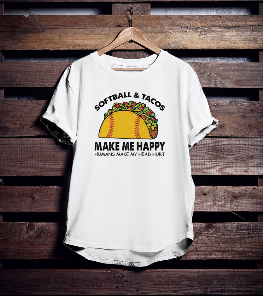 Softball And Tacos Make Me Happy Humans Make My Head Hurt Taco Softball Combo T-Shirt