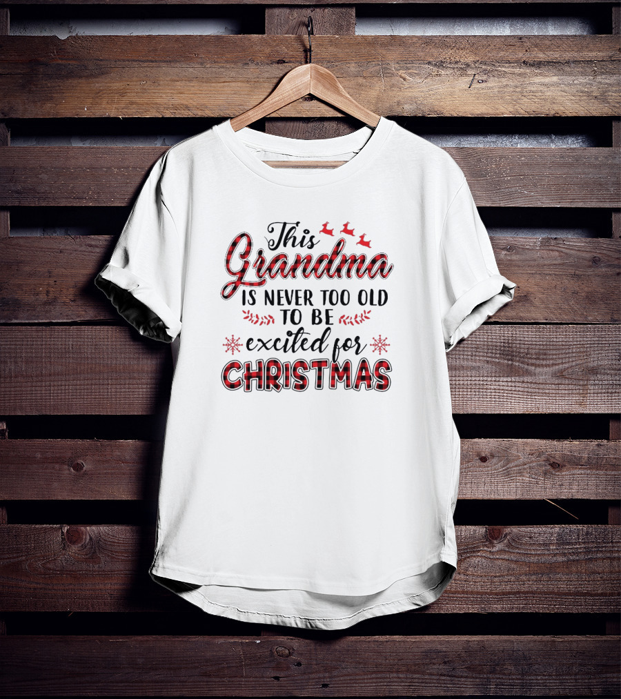 This Grandma Is Never Too Old To Be Excited For Christmas T-Shirt