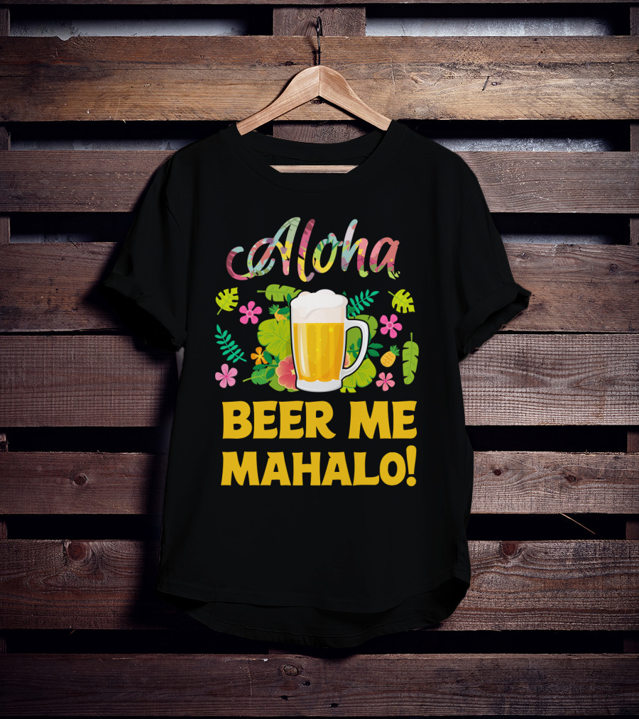 Aloha Beer Me Mahalo Tropical Flowers And Beer Mug T-Shirt