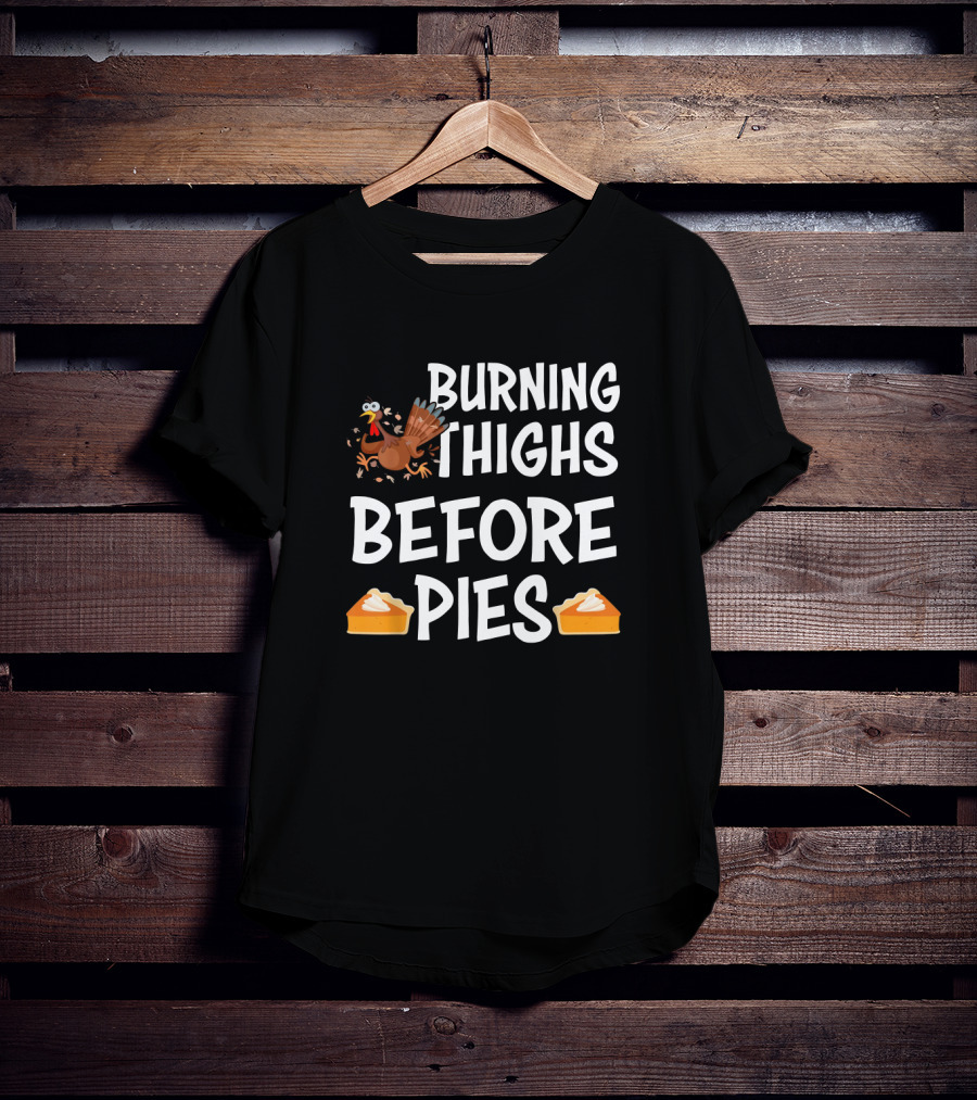Burning Thighs Before Pies Turkey Slice Pie T-Shirt