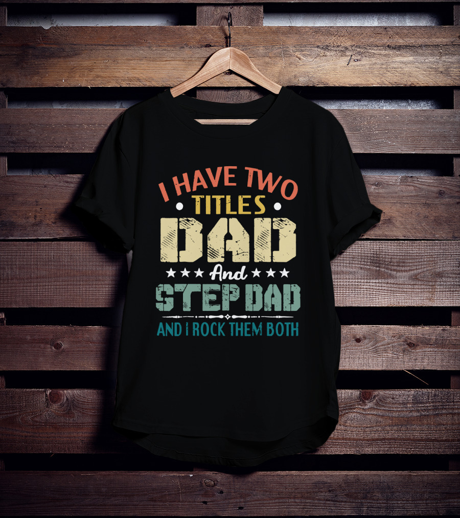 I Have Two Titles Dad And Step Dad I Rock Them Both Stars T-Shirt