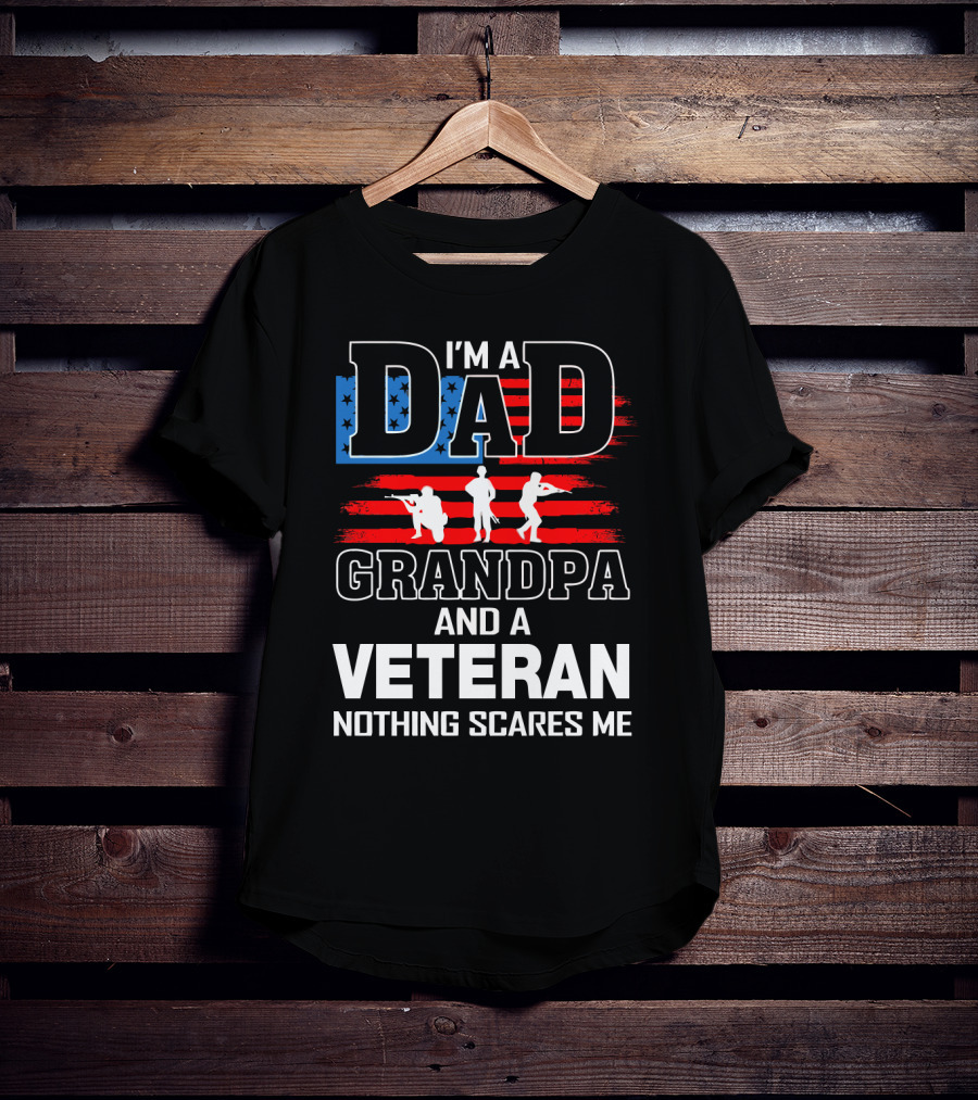 I'm A Dad Grandpa And A Veteran Nothing Scares Me American Flag T-Shirt