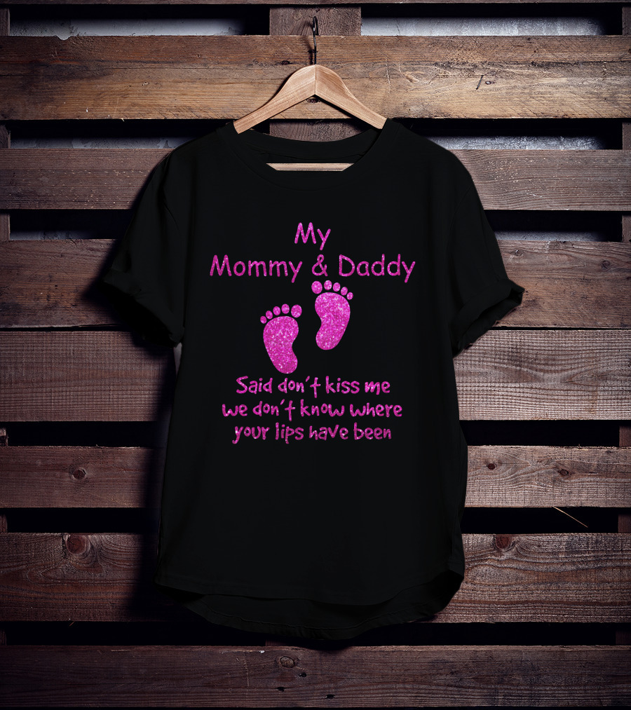 My Mommy And Daddy Said Don't Kiss Me We Don't Know Where Your Lips Have Been Pink Baby Feet T-Shirt