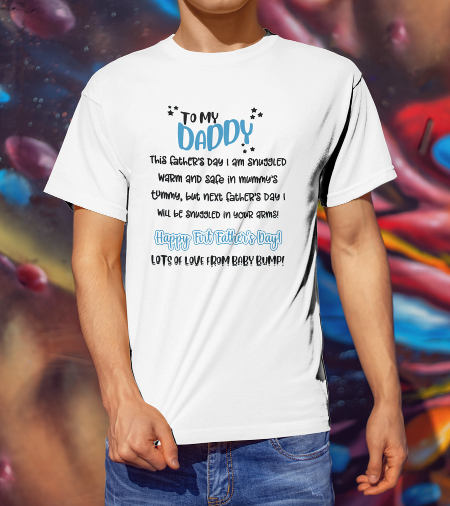 To My Daddy Happy First Father's Day Lots Of Love From Baby Bump T-Shirt
