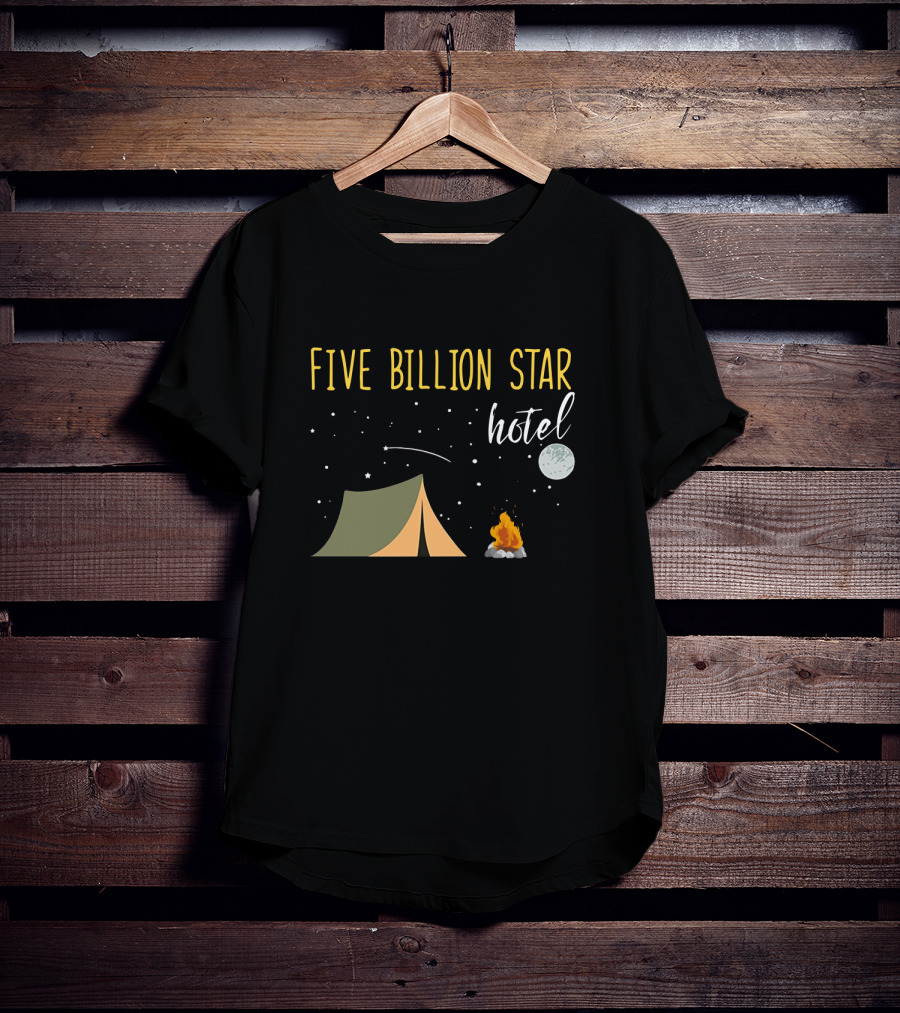 Five Billion Star Hotel Camping Lover Moon Tent Campfire Fun T-Shirt