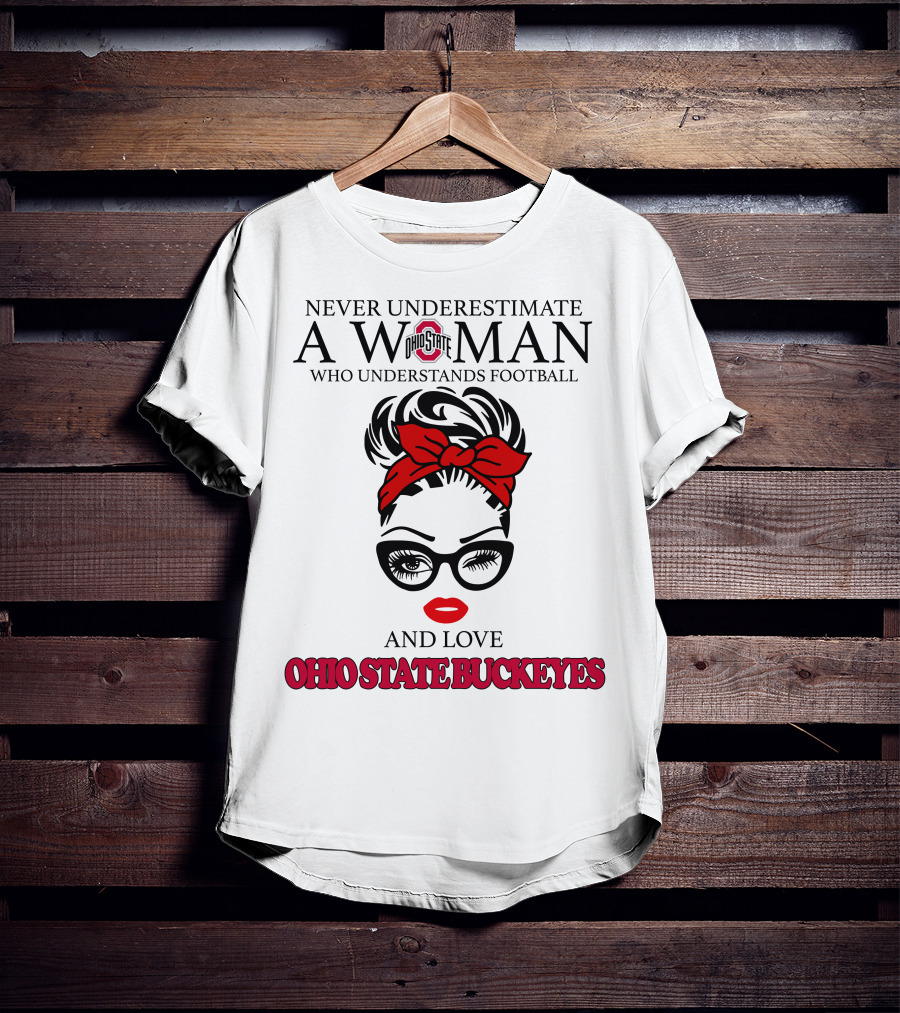 Never Underestimate A Woman Who Understands Football And Love Ohio State Buckeyes T-Shirt