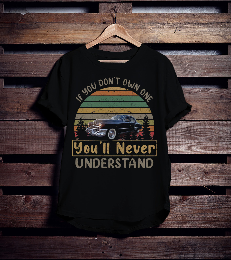 If You Don't Own One You'll Never Understand 48/49 Cadillacs T-Shirt
