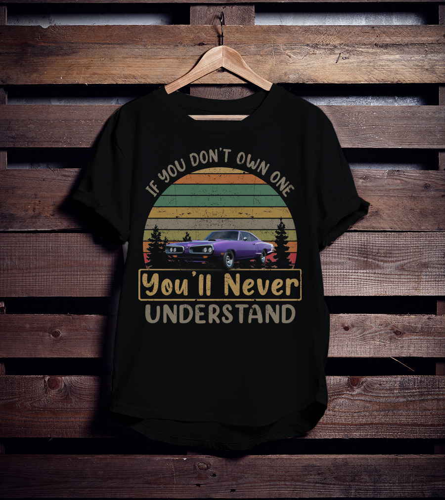 If You Don't Own One You'll Never Understand Dodge Coronets T-Shirt