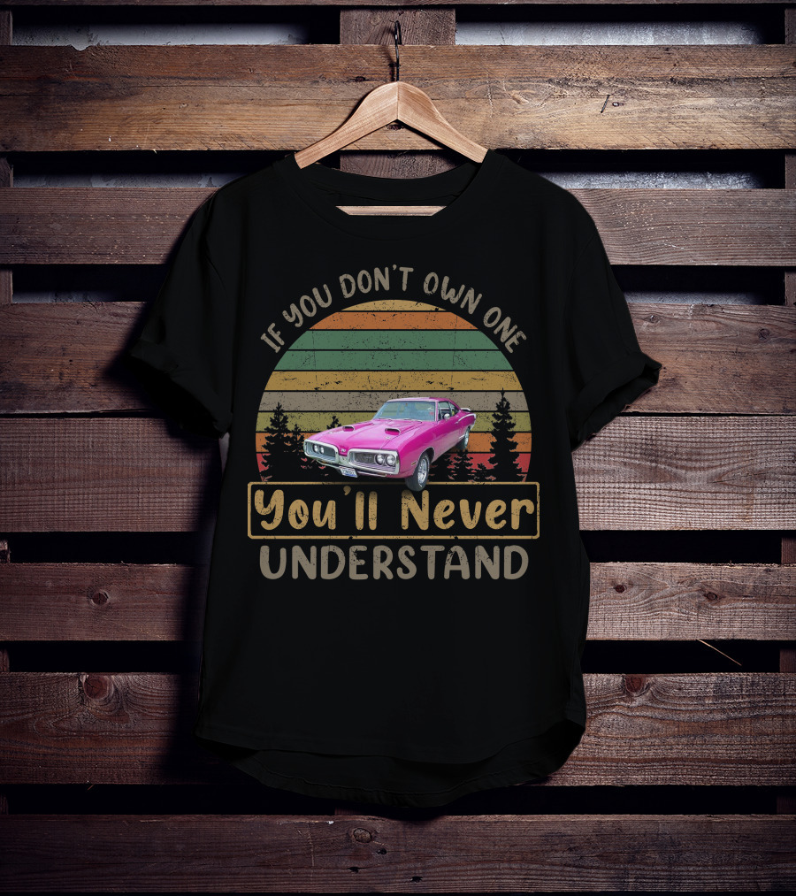 Dodge Coronets Pink If You Don't Own One You'll Never Understand T-Shirt