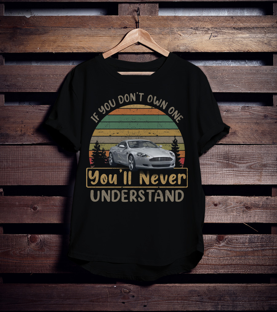 If You Don't Own One You'll Never Understand Aston Martin DB9 T-Shirt