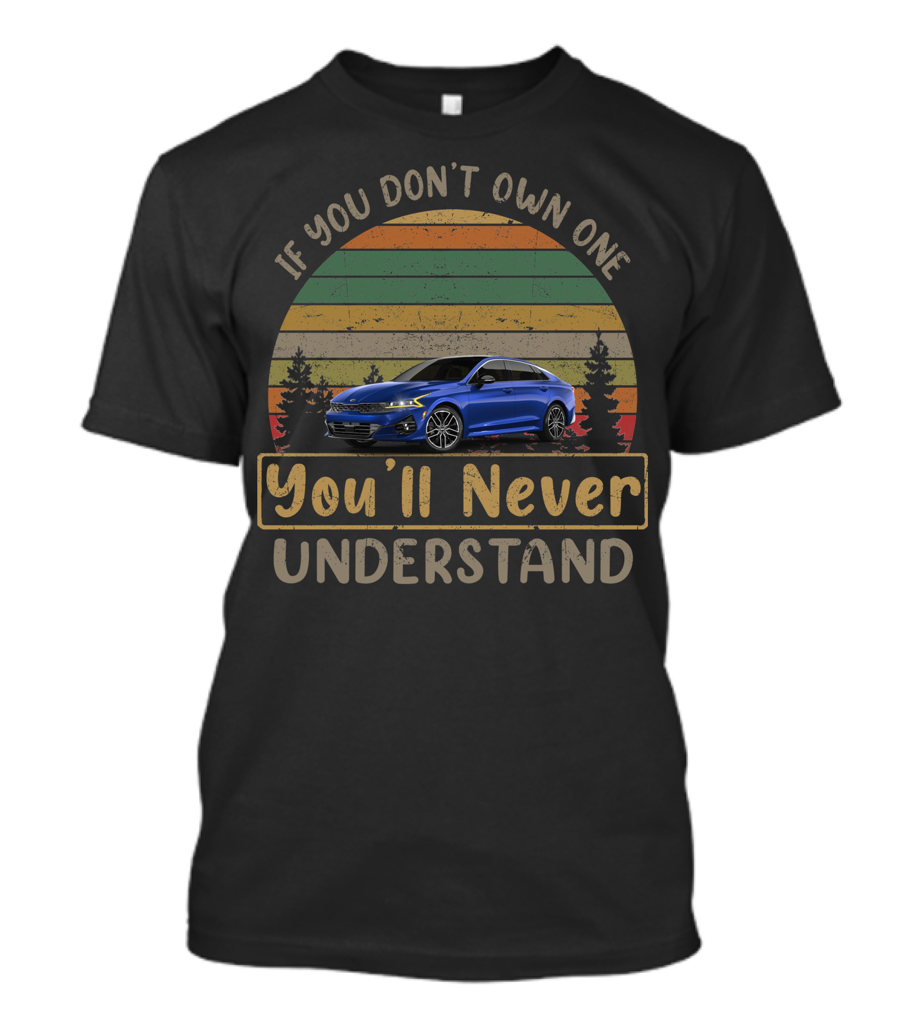 If You Don't Own One You'll Never Understand KIA K5 GT T-Shirt