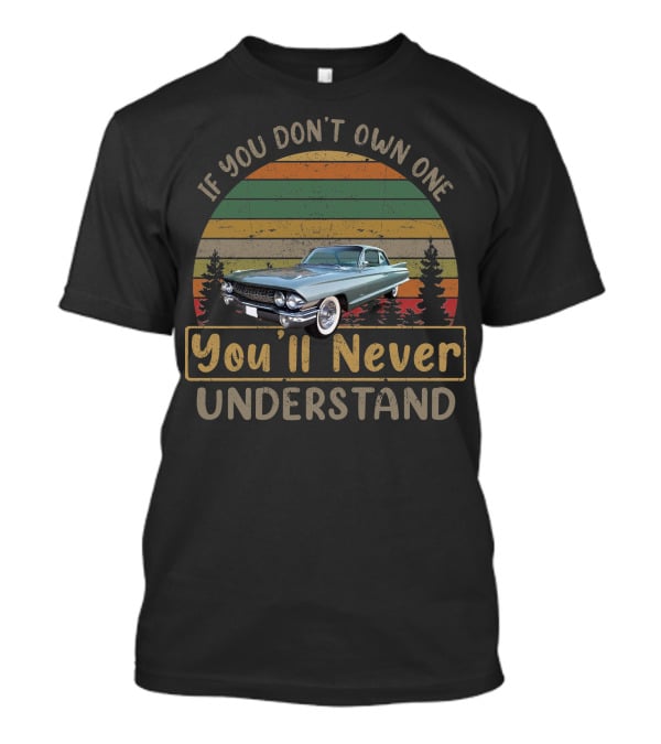 If You Don't Own One You'll Never Understand 1961 Cadillac Coupes T-Shirt
