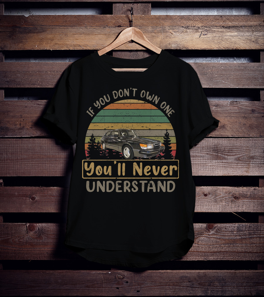 If You Don't Own One You'll Never Understand 1985 Saab 900 Turbo T-Shirt