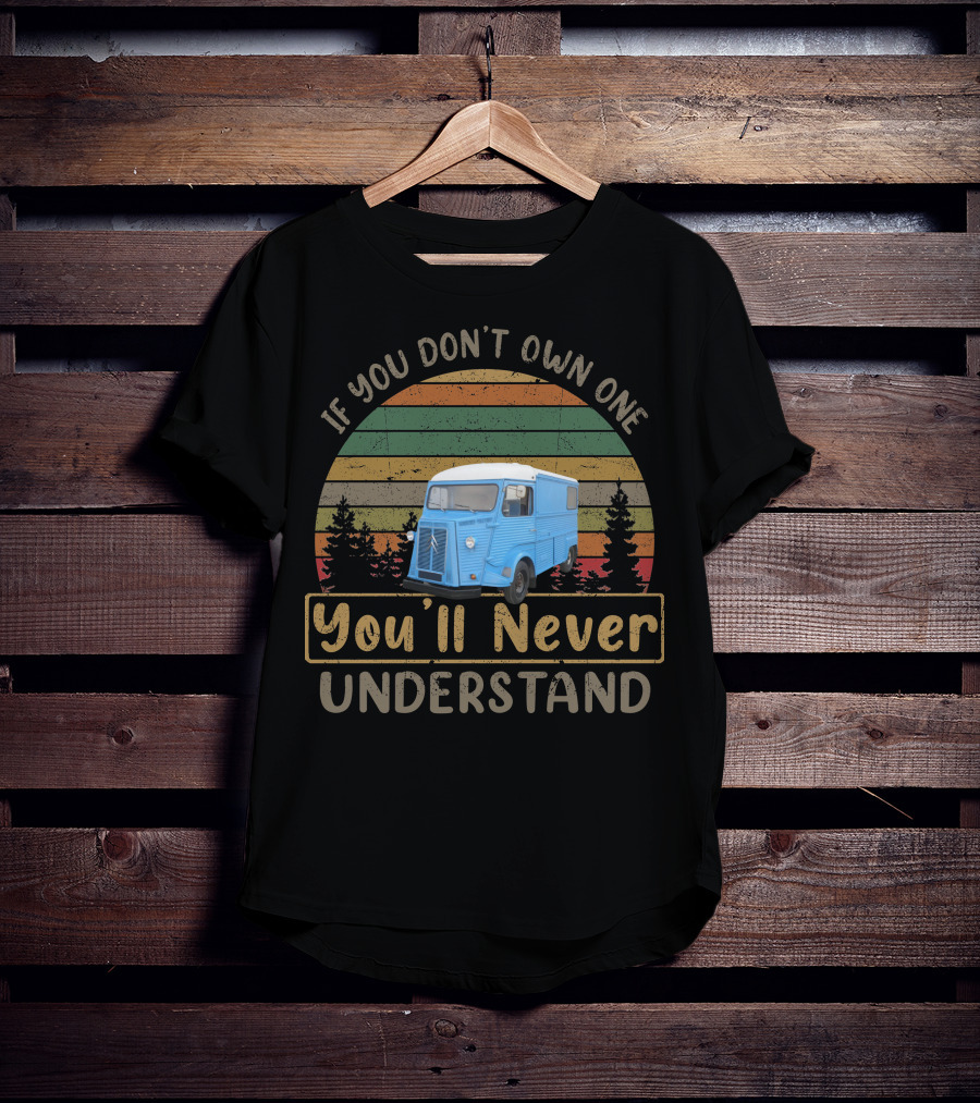 1973 Citroen HY If You Don't Own One You'll Never Understand T-Shirt