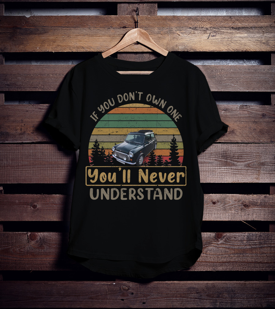 If You Don't Own One You'll Never Understand Mini Open T-Shirt