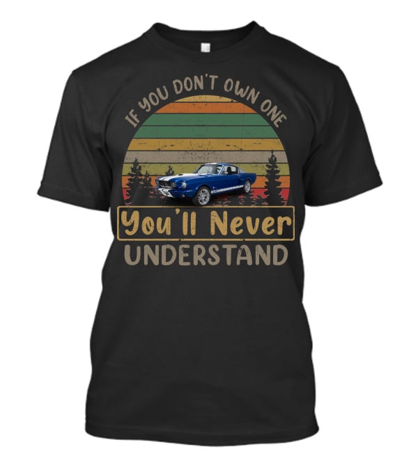 If You Don't Own One You'll Never Understand 1966 Ford Mustang T-Shirt