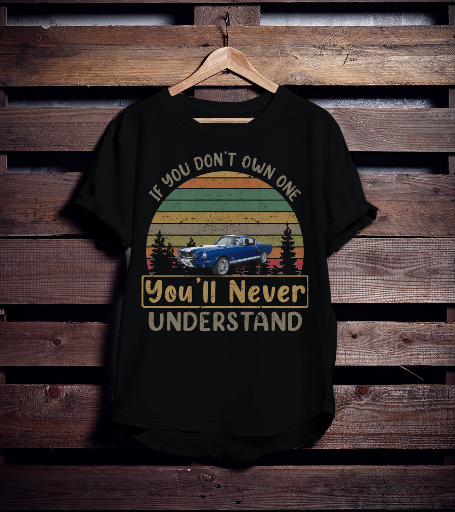 If You Don't Own One You'll Never Understand 1966 Ford Mustang T-Shirt