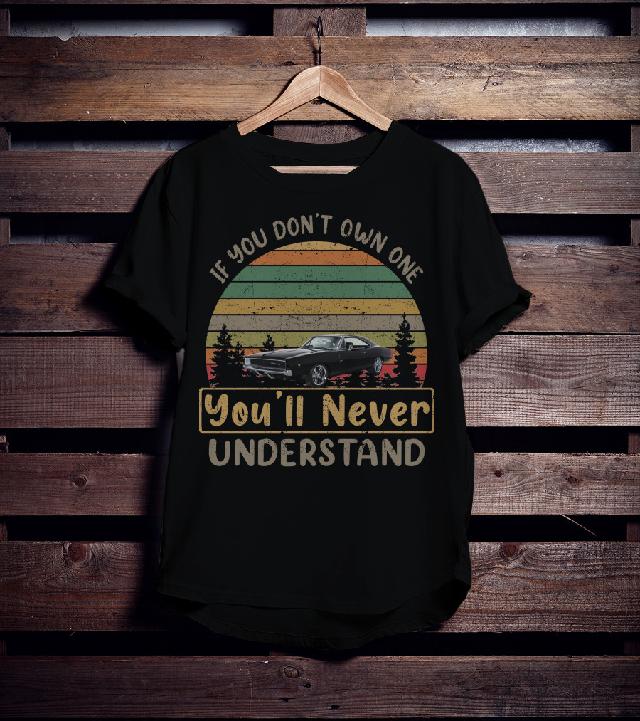 If You Don't Own One You'll Never Understand 1968 Dodge Charger T-Shirt