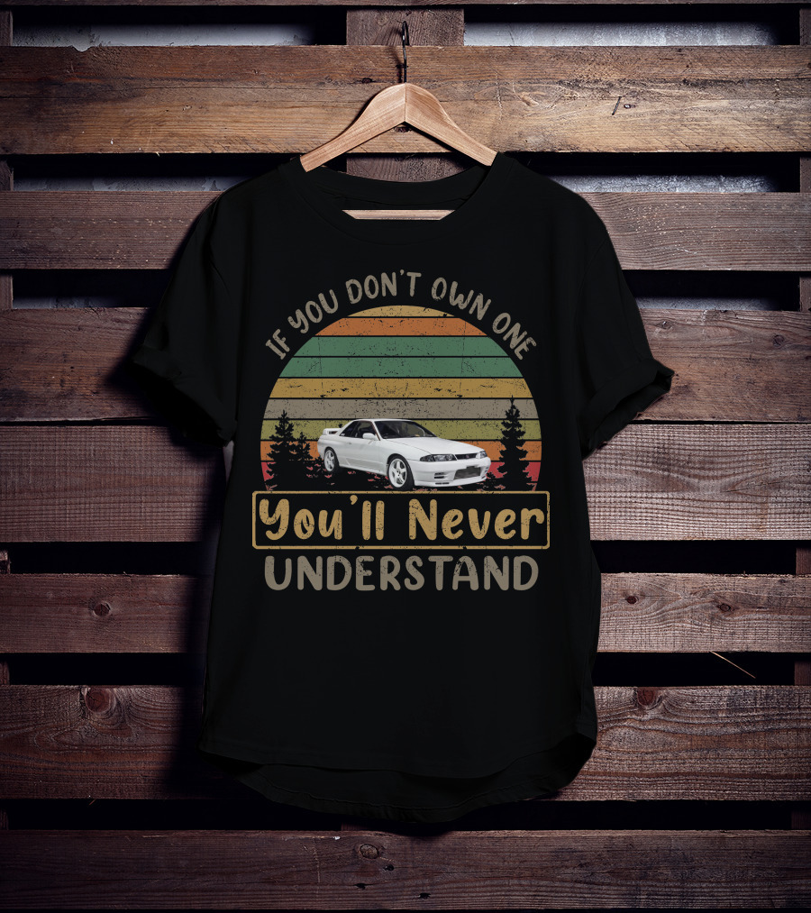 If You Don't Own One 1990 Nissan Skyline You'll Never Understand T-Shirt