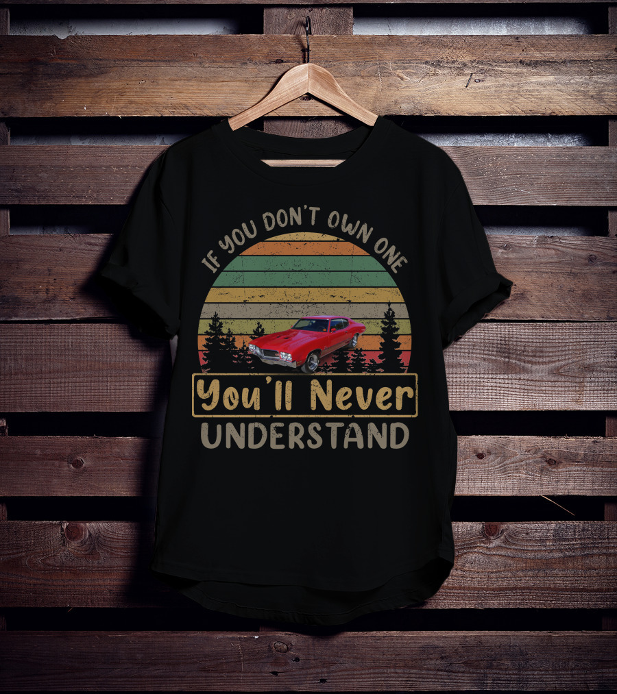 1970 Buick GS If You Don’t Own One You’ll Never Understand T-Shirt