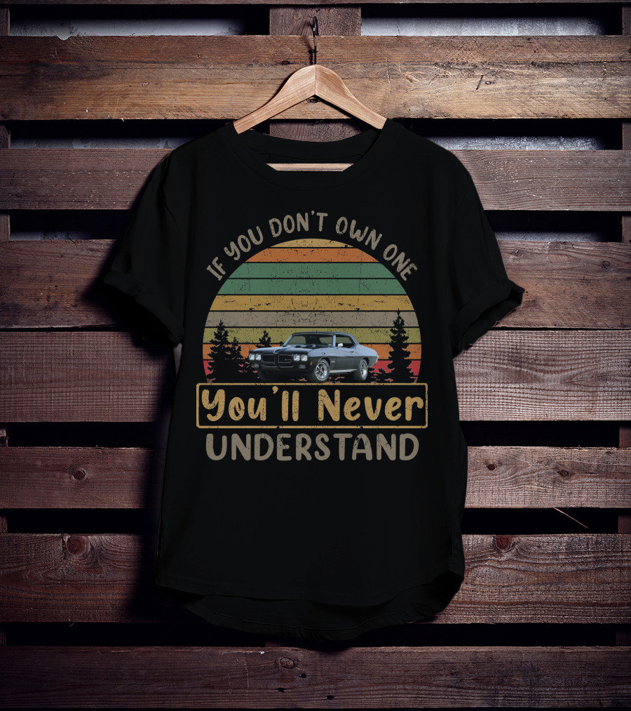 1970 Pontiac GTO If You Don't Own One You'll Never Understand T-Shirt