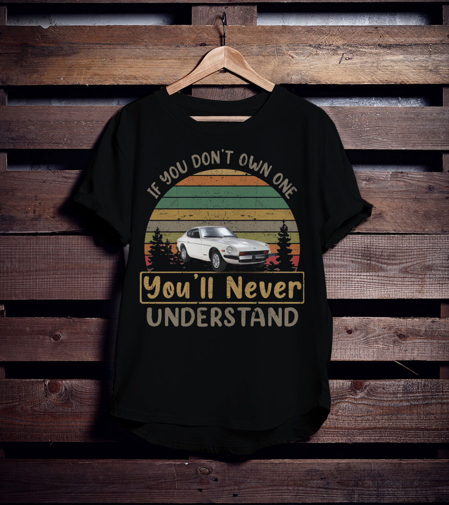 1978 Datsun 280Z If You Don't Own One You'll Never Understand T-Shirt