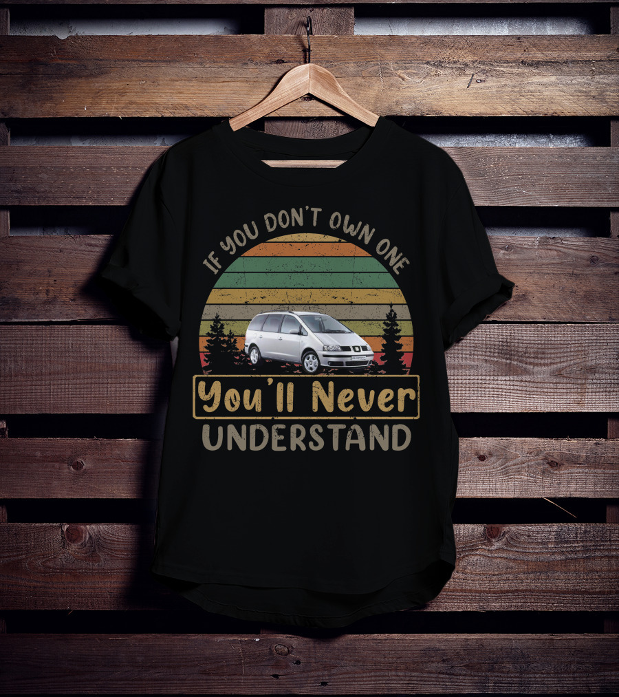 2010 Seat Alhambra If You Don't Own One You'll Never Understand T-Shirt