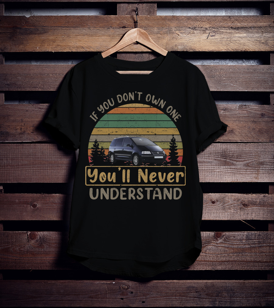 If You Don't Own One You'll Never Understand VW Sharan T-Shirt