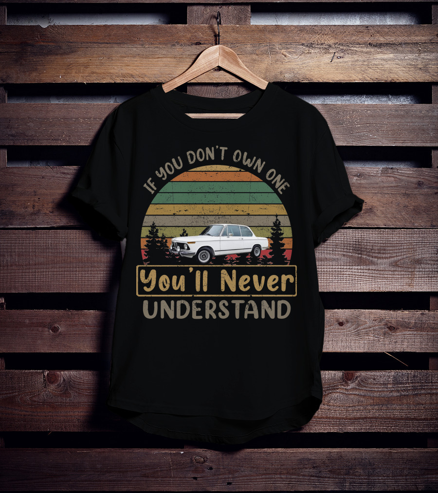 If You Don't Own One 1975 BMW You'll Never Understand T-Shirt