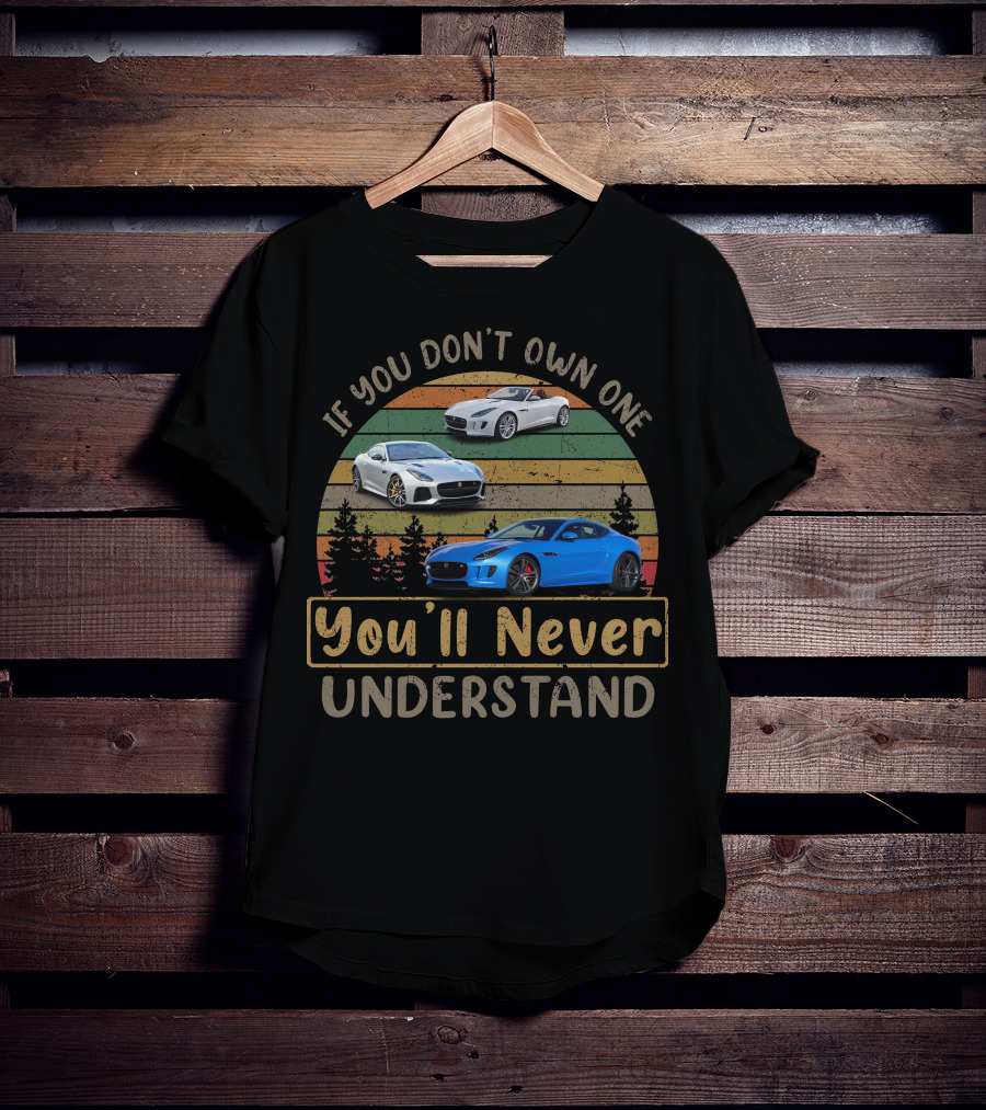 If You Don't Own One Jaguar Type You'll Never Understand T-Shirt