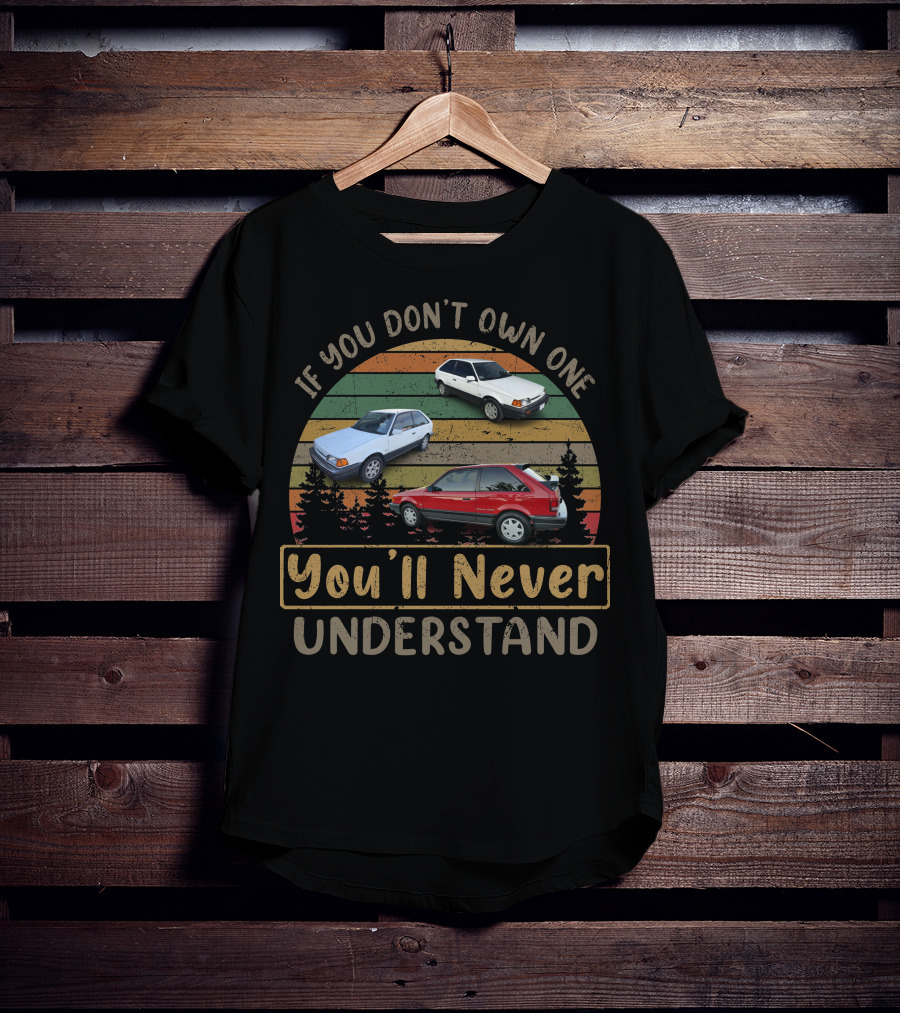 If You Don't Own One You'll Never Understand Mazda 323 GTX T-Shirt