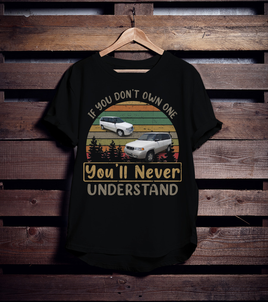 Mazda MPV If You Don't Own One You'll Never Understand T-Shirt