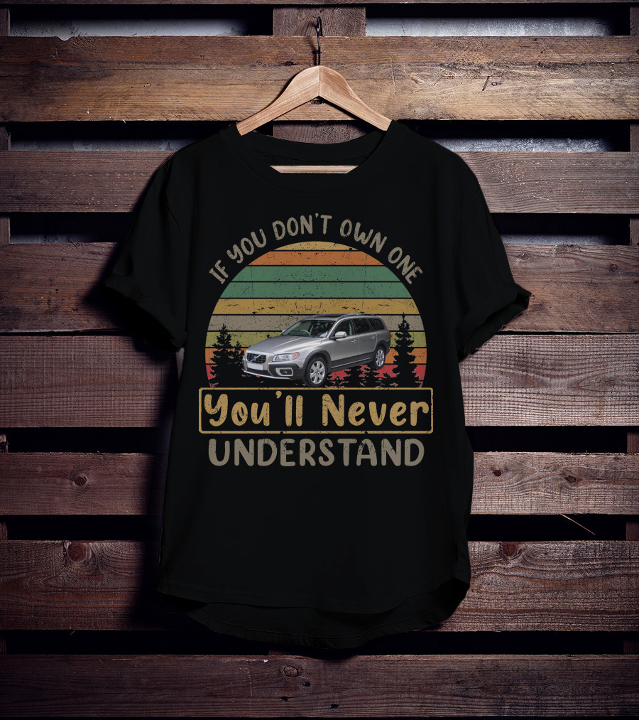 2012 Volvo XC If You Don't Own One You'll Never Understand T-Shirt