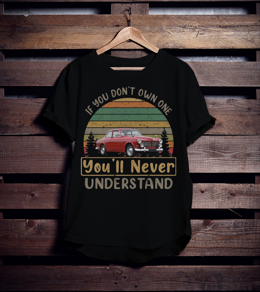 If You Don't Own One You'll Never Understand 1967 Volvo Amazon 123 GT T-Shirt