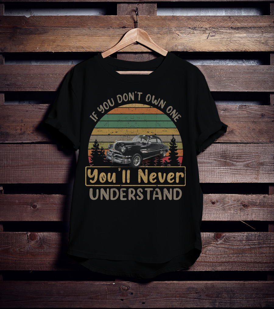 If You Don't Own One You'll Never Understand 1952 Pontiac Chieftain Vintage Forest Retro Car T-Shirt