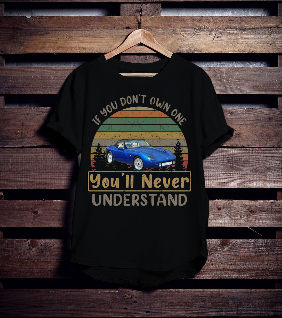 If You Don't Own One TVR Griffith You'll Never Understand T-Shirt