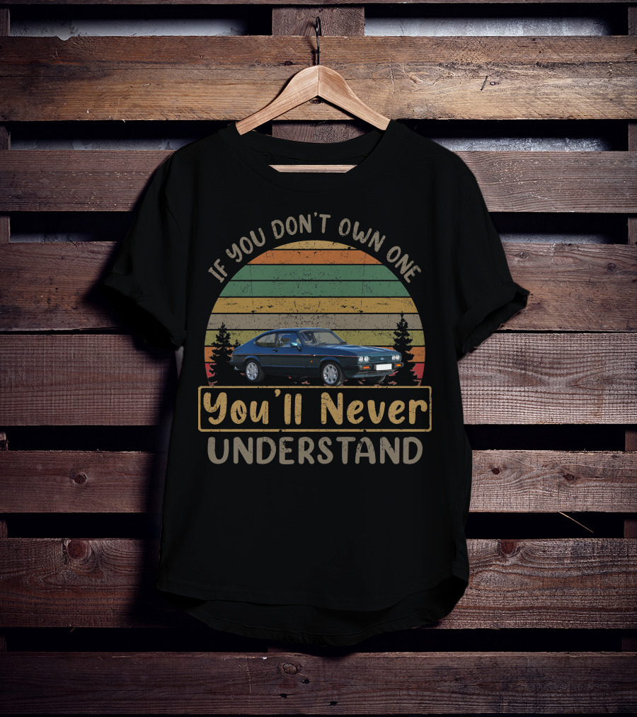 If You Don't Own One You'll Never Understand 1987 Ford Capri 280 Vintage Car T-Shirt