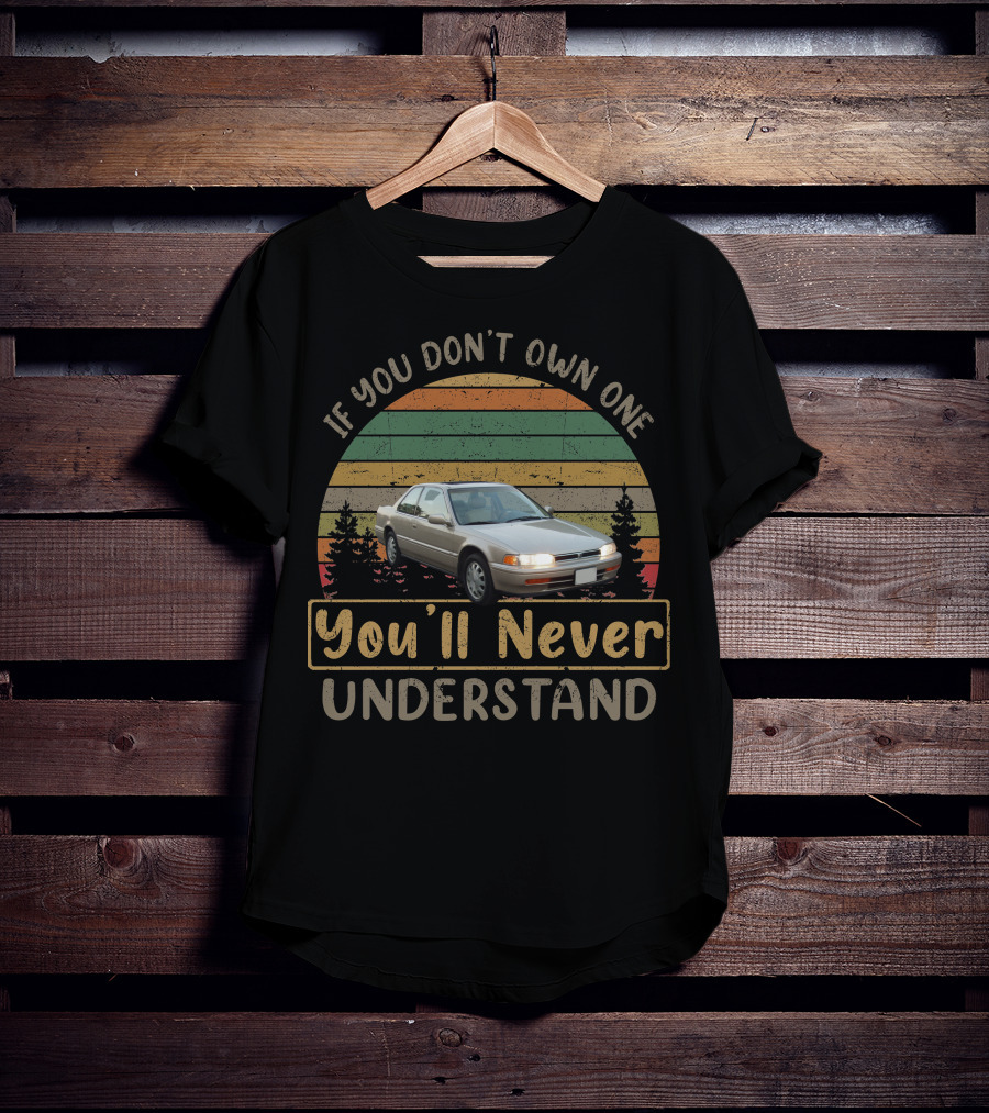 If You Don't Own One You'll Never Understand 1993 Honda Accord T-Shirt