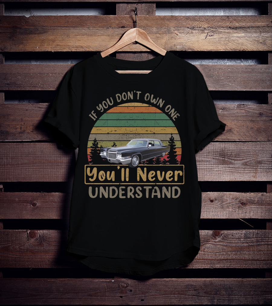 1970 Cadillac Fleetwood If You Don't Own One You'll Never Understand T-Shirt