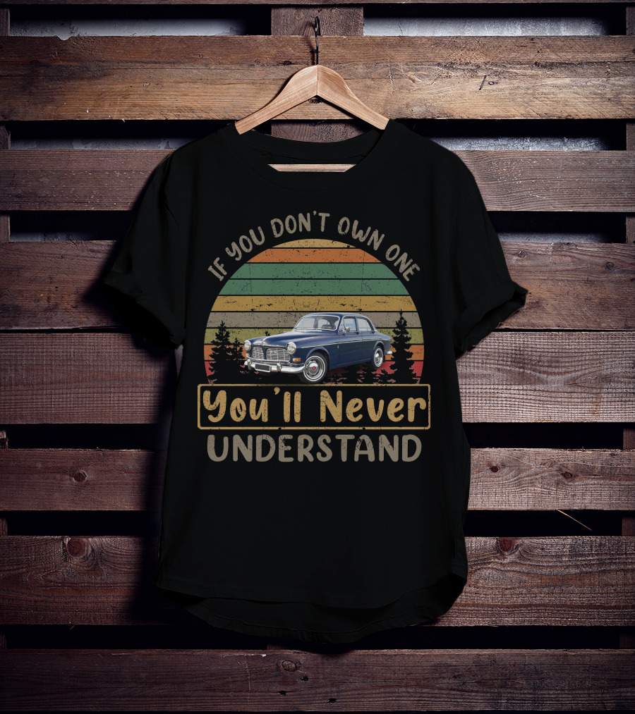 Volvo Amazon 122S If You Don't Own One You'll Never Understand T-Shirt